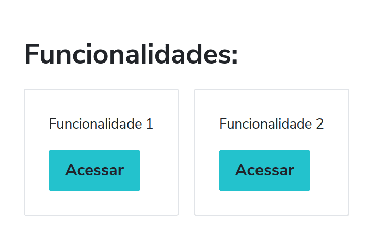 Um titulo "Funcionalidades" e abaixo dois cards um respectivos titulos "Funcionalidade 1" e "Funcionalidade 2", ambos com botões para acessar